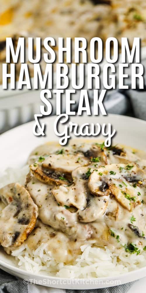 Hamburger Steak and Mushrooms served in a white bowl over rice with a title.