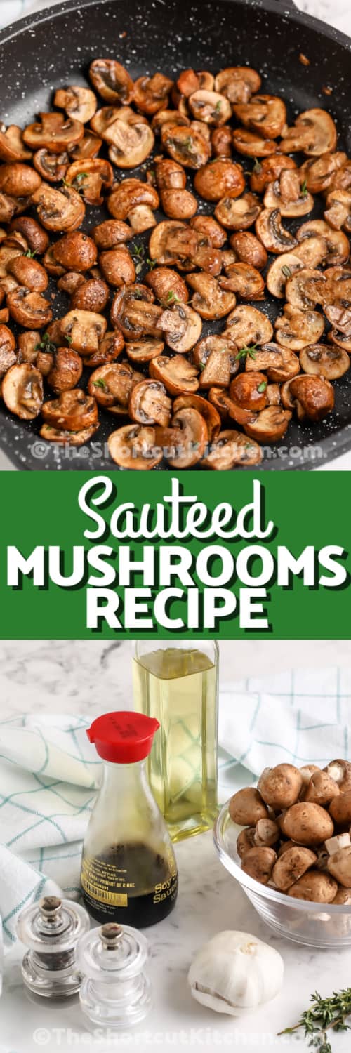 Top image - Sauteed Mushrooms in a pan. Bottom image - Sauteed mushrooms ingredients with writing