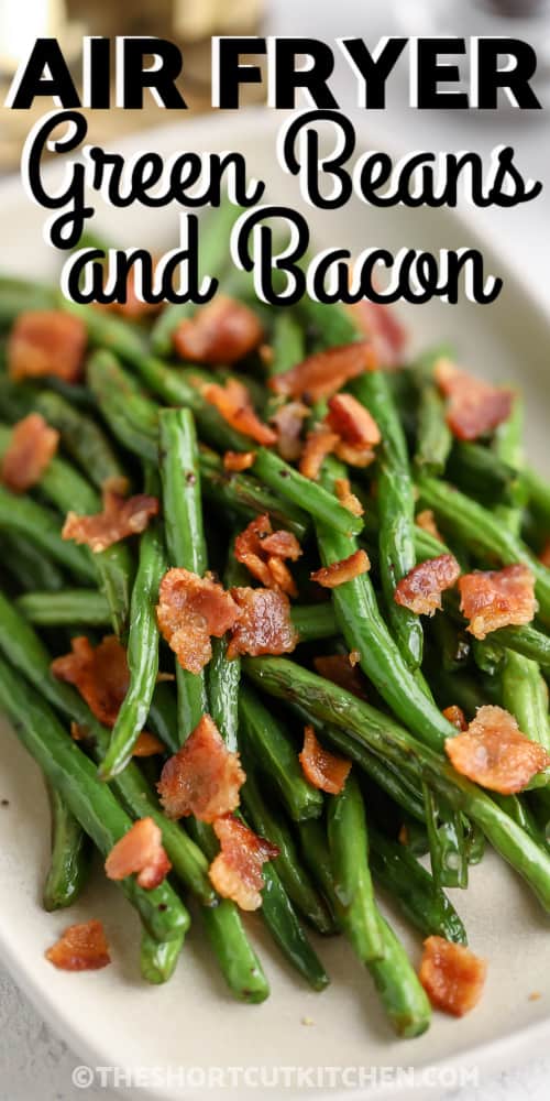 Air Fryer Green Beans and Bacon on a serving plate with writing