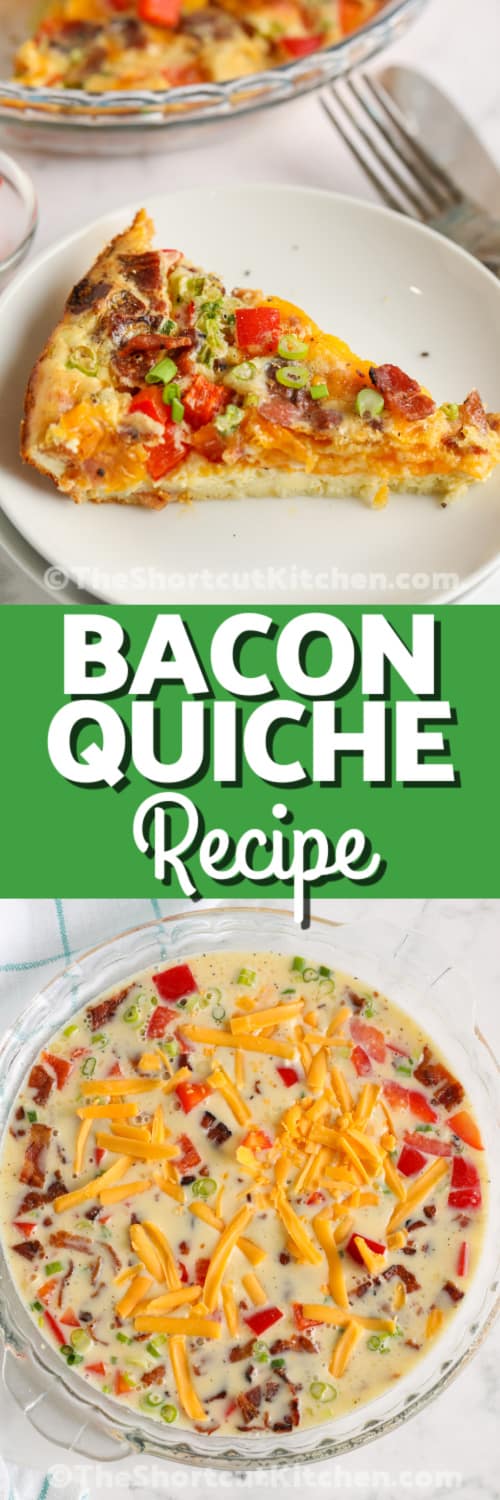 Top image - a slice of bacon quiche on a plate. Bottom image - Bacon quiche prepared in a pie plate with writing