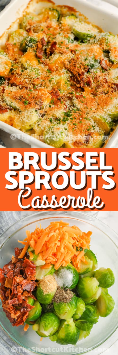 Top image - baked Brussel Sprouts Casserole. Bottom image - Brussel Sprouts Casserole ingredients combined in a bowl with writing