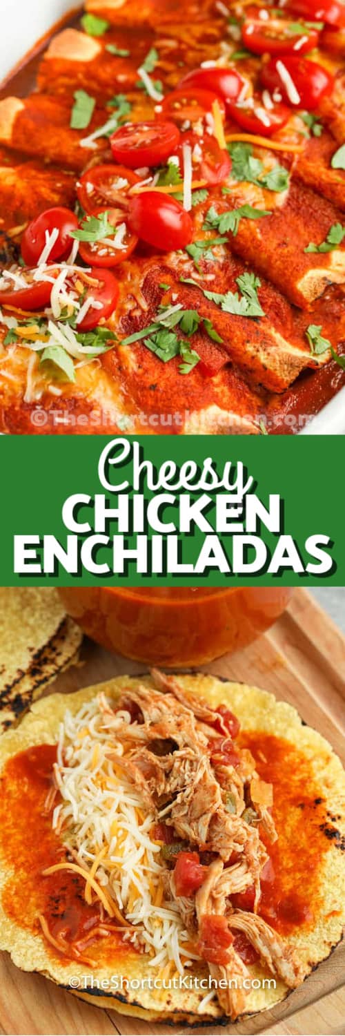 Top image - Cheesy Chicken Enchiladas. Bottom image - chicken enchiladas being prepared on a tortilla with writing