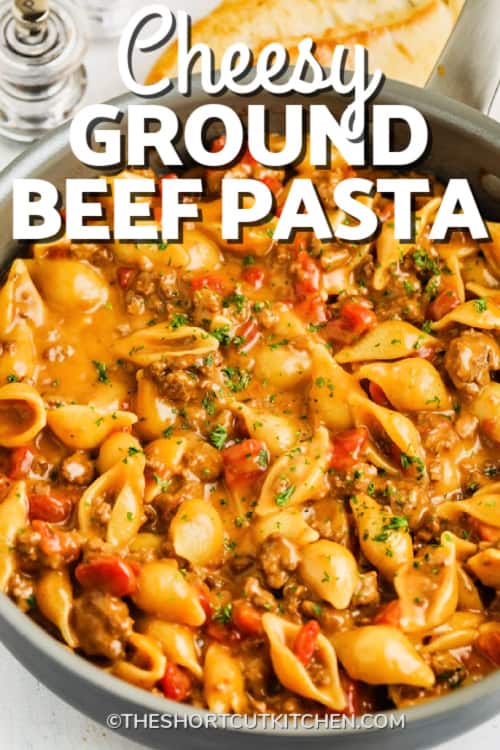 Cheesy Ground Beef Pasta in a sauce pan with a title