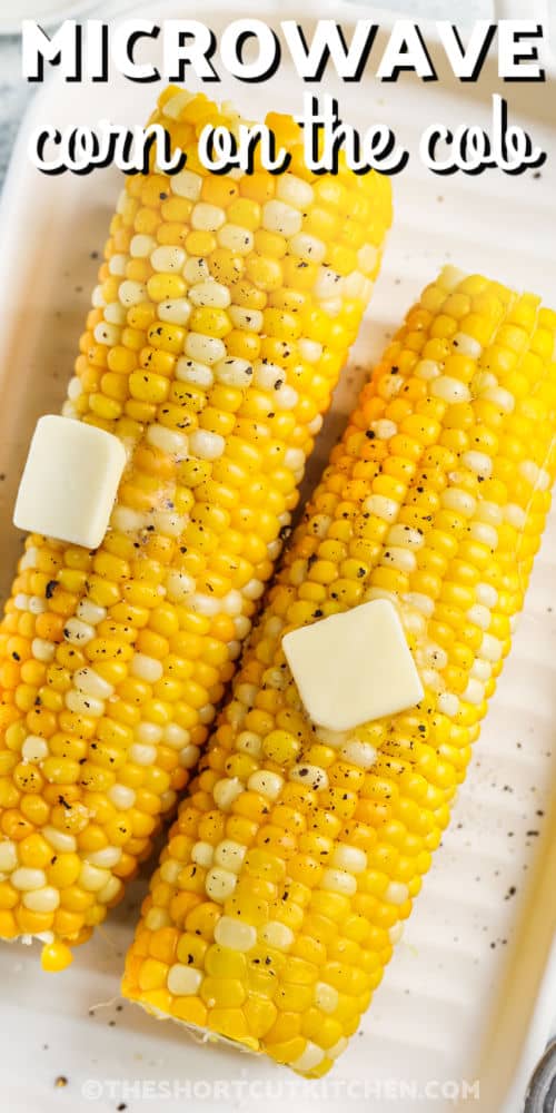 Microwave Corn On The Cob with melted butter and writing