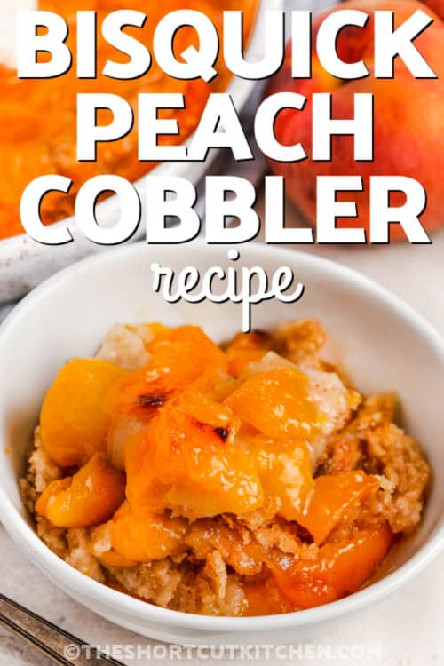 bowl of Bisquick Peach Cobbler Recipe with writing