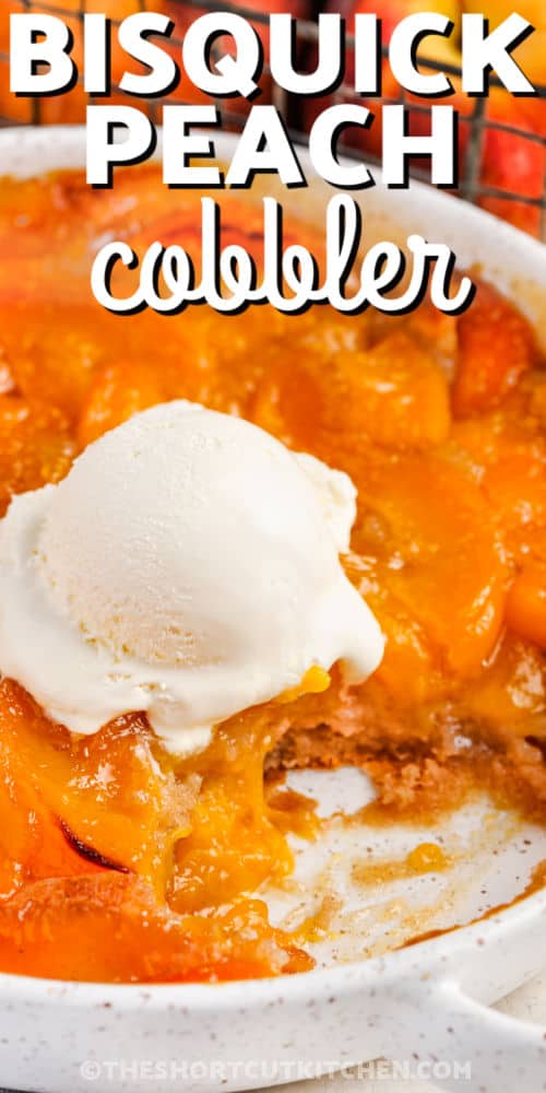 close up of Bisquick Peach Cobbler Recipe with ice cream and writing