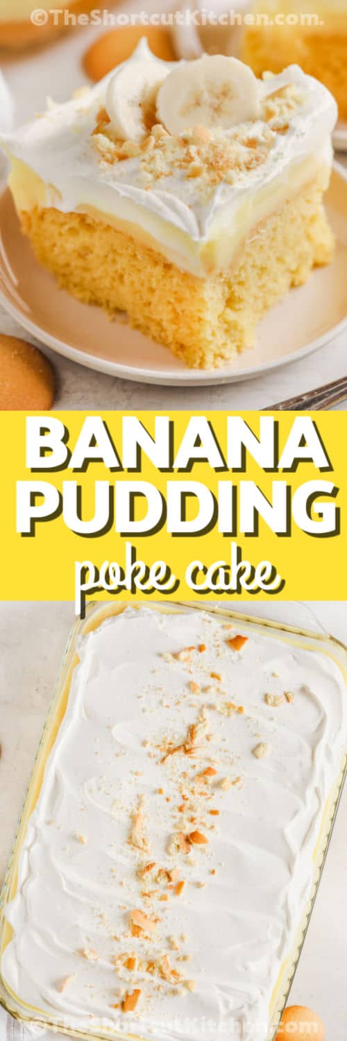 Top image - a slice of banana pudding poke cake. Bottom image - a prepared banana pudding poke cake with text