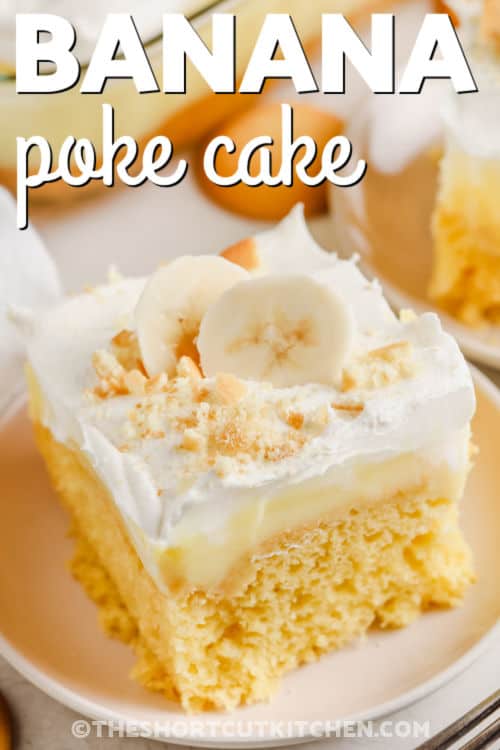 A slice of banana pudding poke cake topped with wafer crumbs and sliced bananas with text