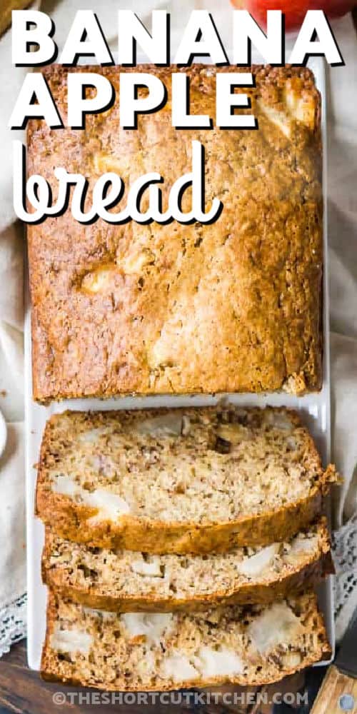 loaf of Apple Banana Bread cut into slices with writing