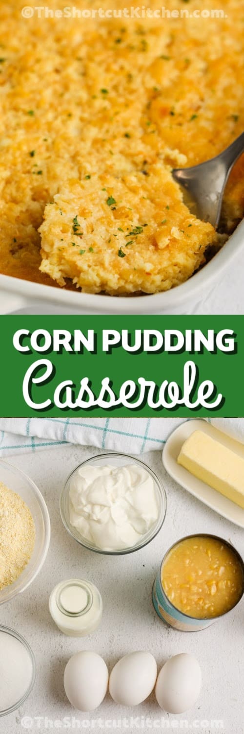 top image - corn pudding casserole being served. Bottom image - ingredients to make corn pudding casserole with text