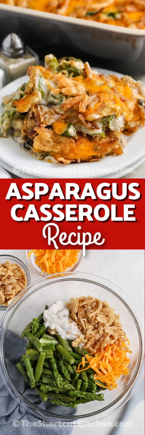 Top image - a serving of Asparagus Casserole. Bottom image - Asparagus Casserole ingredients in a bowl with a title
