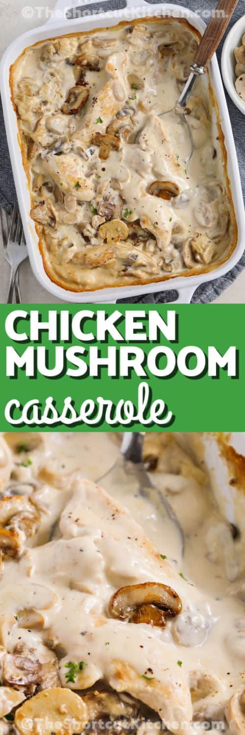 Creamy Chicken Mushroom Casserole in the dish and close up with a title