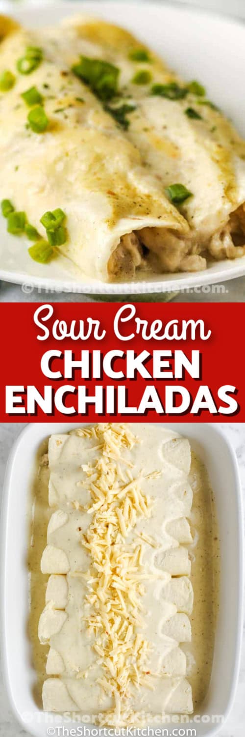 Top image - two sour cream chicken enchiladas on a plate. Bottom image - sour cream enchiladas assembled in a casserole dish with a title