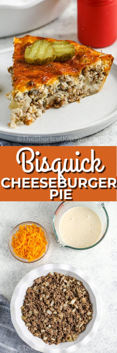 top image - a slice of Bisquick Cheeseburger Pie. Bottom image - Bisquick Cheeseburger Pie being assembled with a title