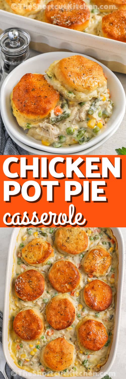 Easy Chicken Pot Pie Casserole in the dish and plated with writing