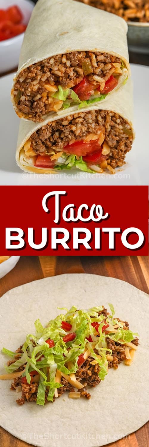 top image - two taco burritos stacked on a plate. Bottom image - taco burrito being assembled with a title