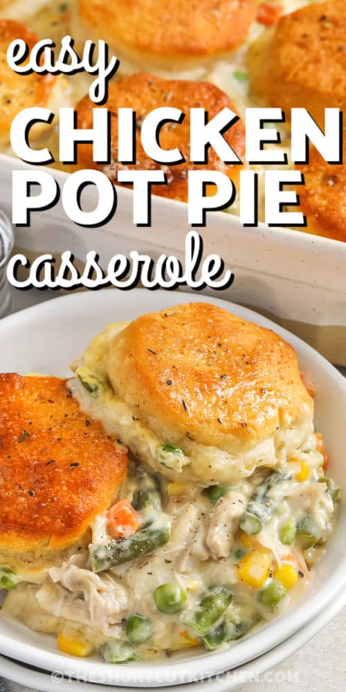 Easy Chicken Pot Pie Casserole in the dish and plated with a title