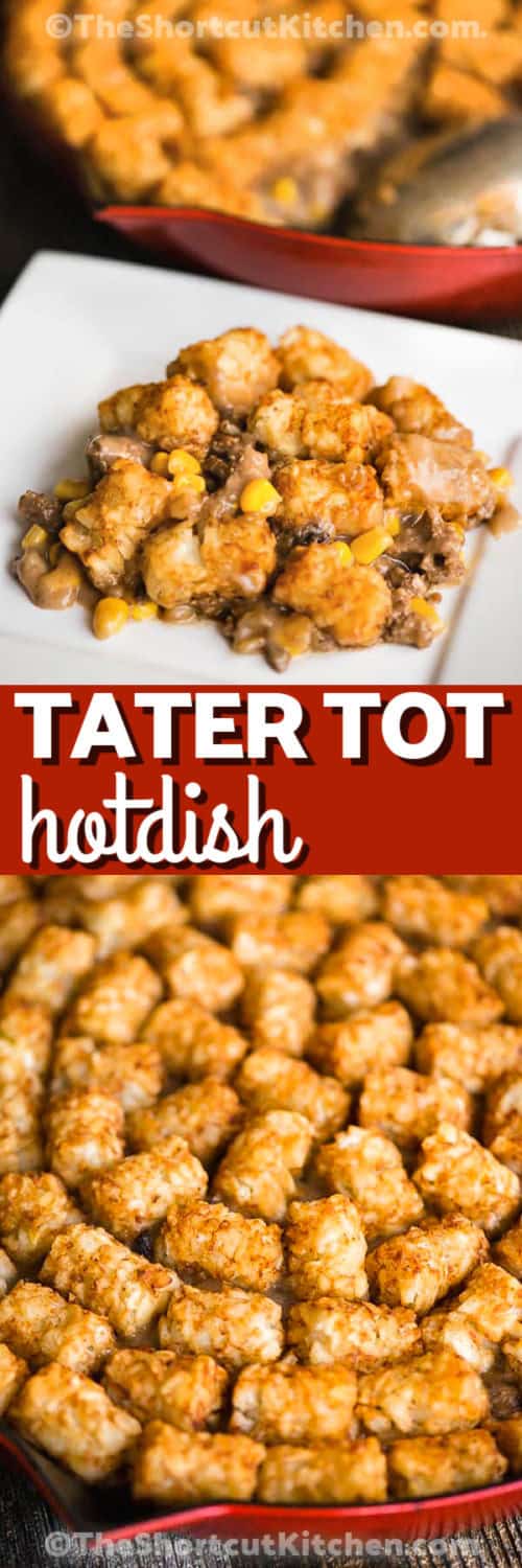 Tater Tot Hotdish Recipe in the dish and plated with writing