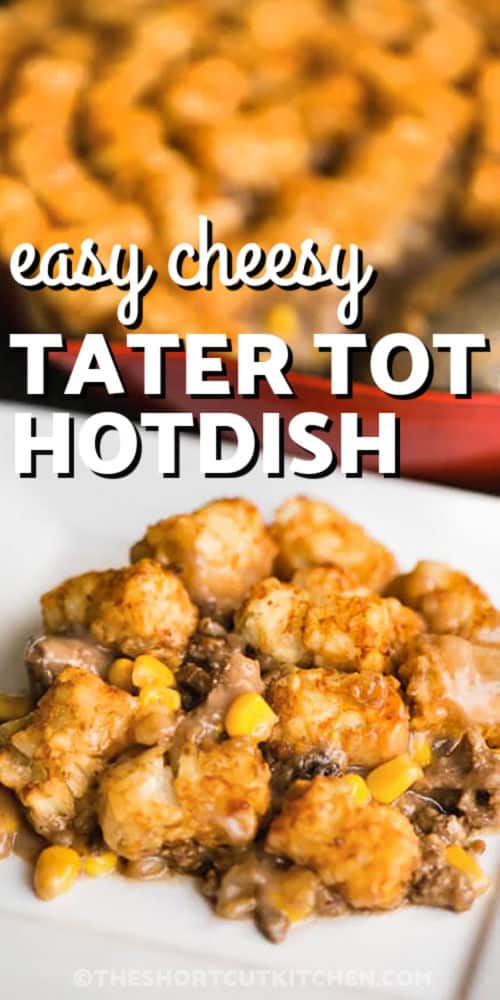 easy cheesy Tater Tot Hotdish Recipe on a plate and in a dish with a title