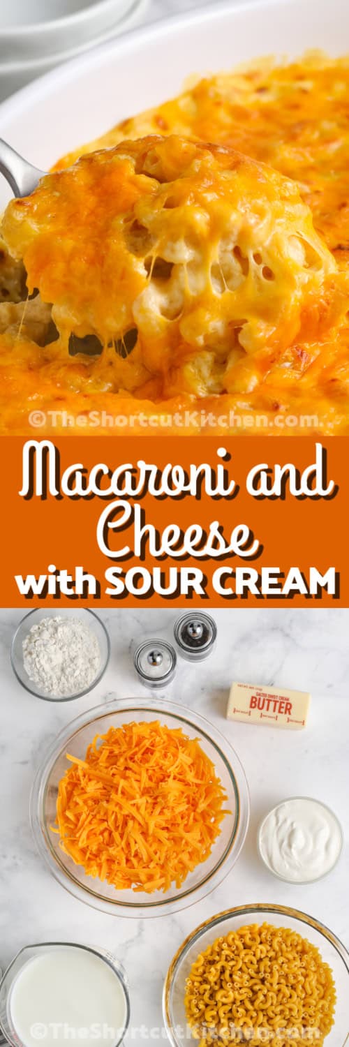 top image - a scoop of mac and cheese being served from a casserole. Bottom image - ingredients to make macaroni and cheese with sour cream with a title
