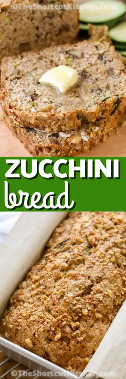 Easy Zucchini Bread Recipe in the pan and sliced with butter and a title