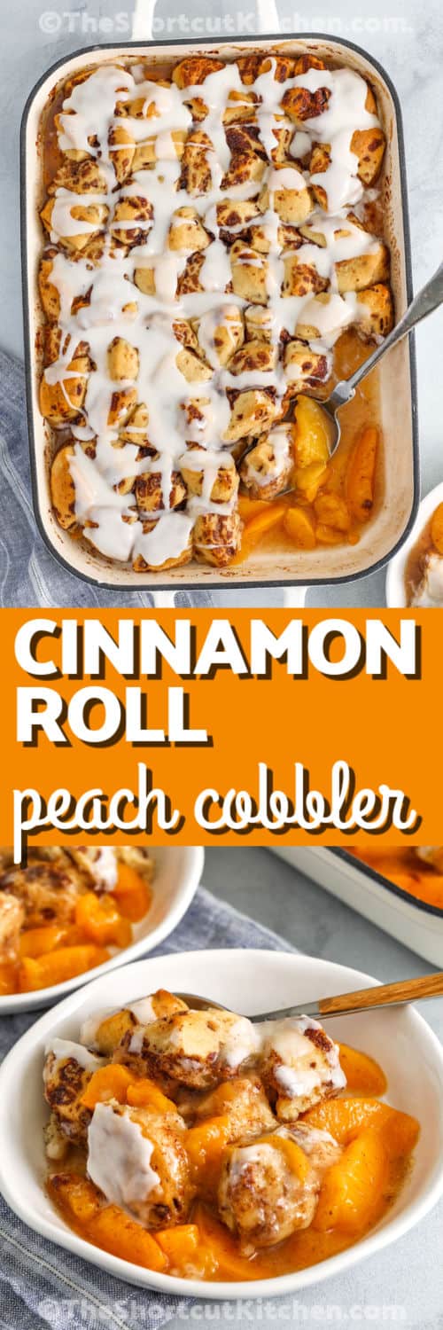 Cinnamon Roll Peach Cobbler in the casserole dish and plated with a title