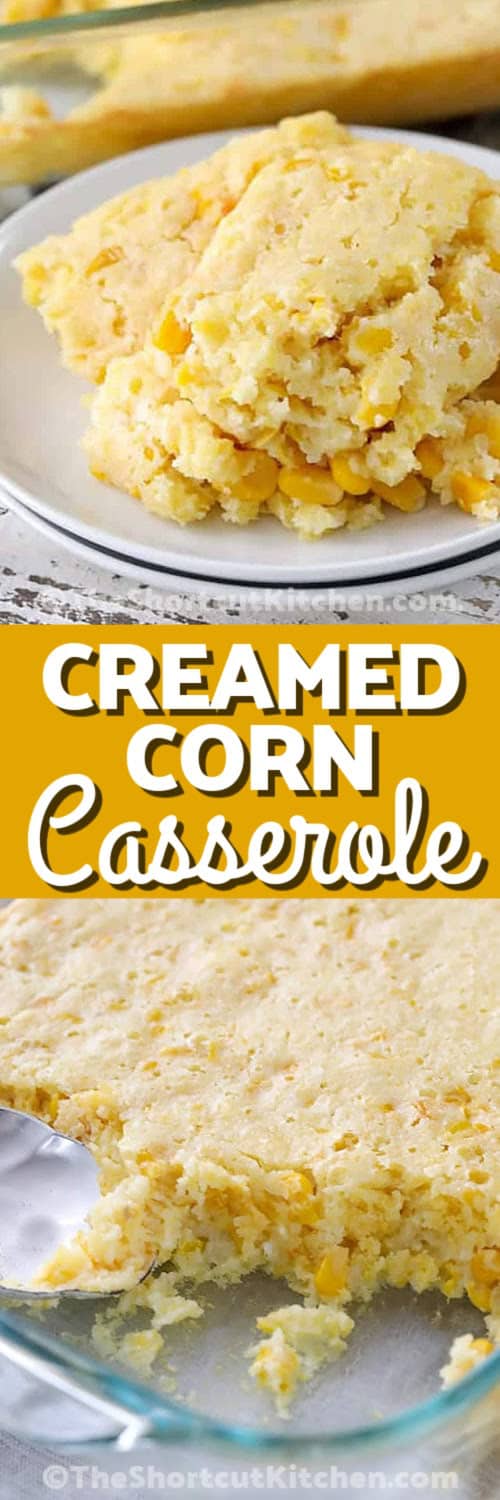 plated Creamed Corn Casserole, and in a casserole dish under the title