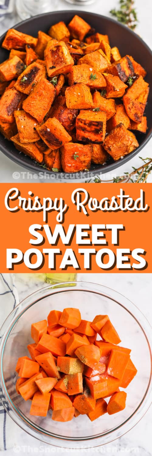 top image - a bowl of crispy roasted sweet potatoes. Bottom image - sweet potato cubes in a bowl being seasoned with a title
