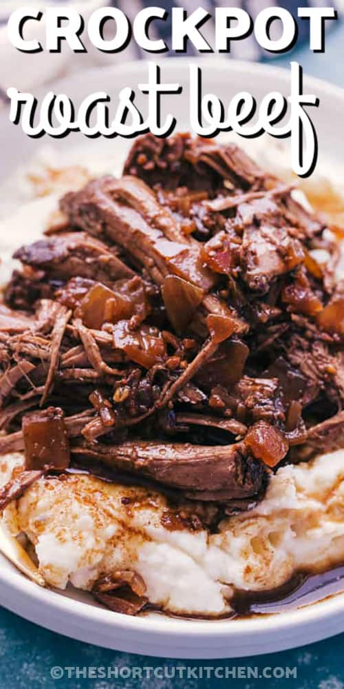 close up of Crockpot Roast Beef Recipe on mashed potatoes and a title